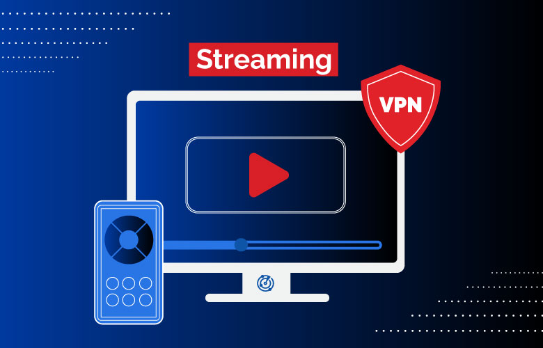 Use a VPN for Safe Streaming