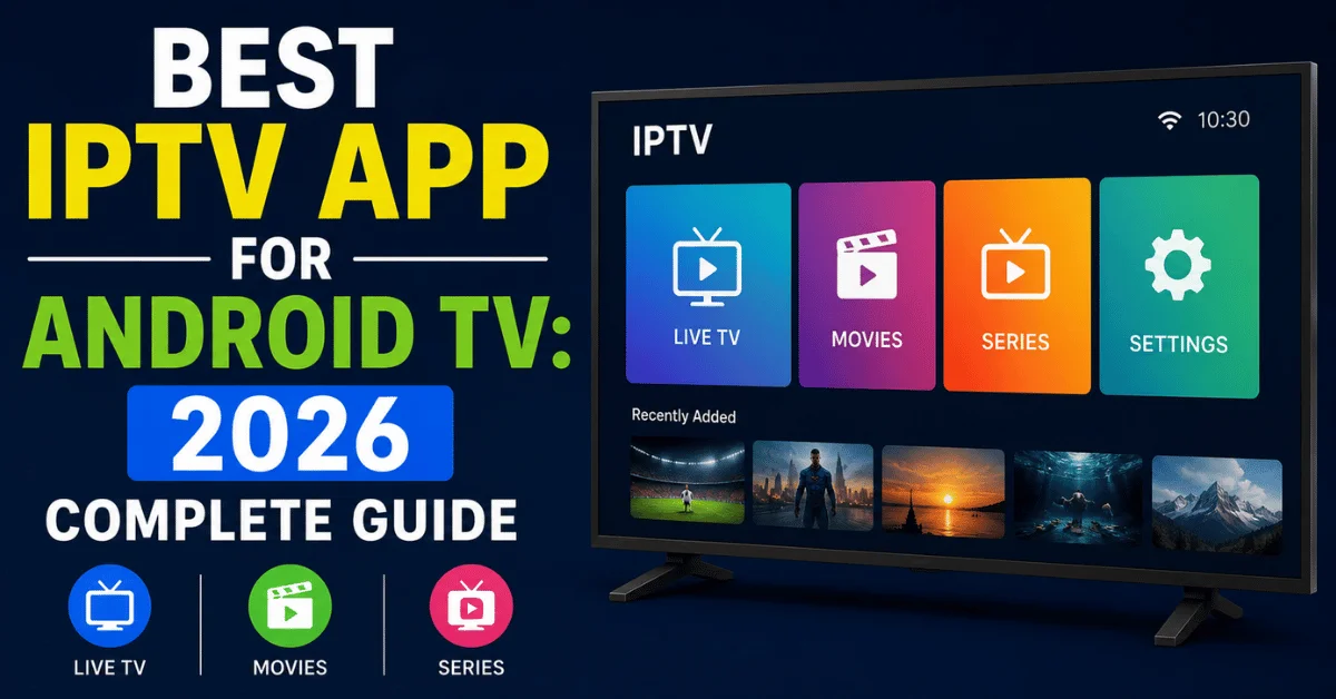 Best IPTV Apps for Android TV (2026) – Top IPTV Players Compared
